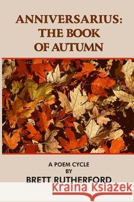 Anniversarius: The Book of Autumn Brett Rutherford 9780922558599 Poet's Press
