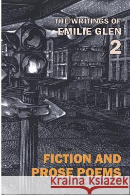 The Writings of Emilie Glen 2: Fiction and Prose Poems Emilie Glen Brett Rutherford 9780922558810 Poet's Press
