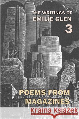 The Writings of Emilie Glen 3: Poems from Magazines 1955-1990 Emilie Glen Brett Rutherford 9780922558827 Poet's Press