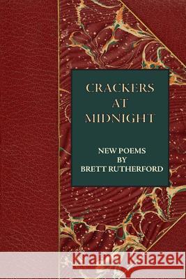 Crackers at Midnight: New Poems 2015-2017 Brett Rutherford 9780922558957 Poet's Press