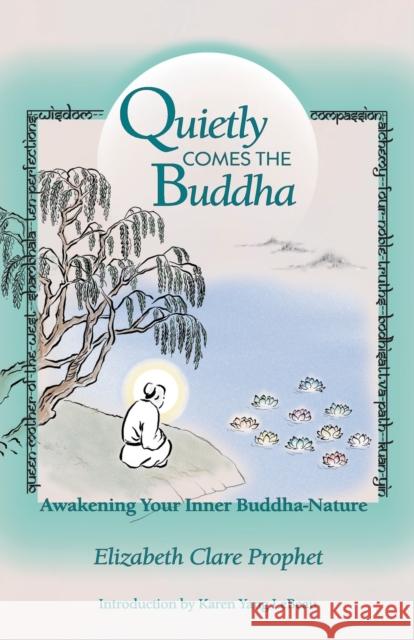 Quietly Comes the Buddha: Awakening Your Inner Buddha-Nature Elizabeth Clare Prophet Karen Y. LeBeau 9780922729401 Summit University Press
