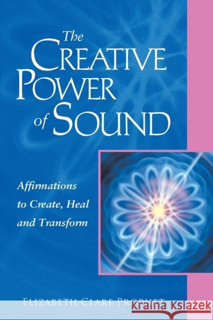 The Creative Power of Sound: Affirmations to Create, Heal and Transform Prophet, Elizabeth Clare 9780922729425