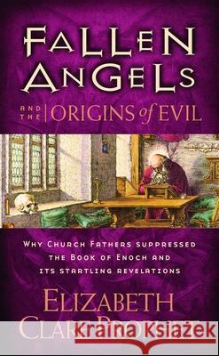 Fallen Angels and the Origins of Evil: Why Church Fathers Suppressed the Book of Enoch and Its Startling Revelations Elizabeth Clare Prophet 9780922729432 Summit University Press