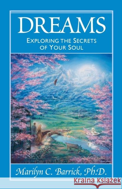 Dreams: Exploring the Secrets of Your Soul Marilyn C. Barrick 9780922729630 Summit University Press