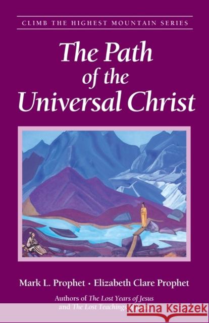 The Path of the Universal Christ Mark L. Prophet Elizabeth Clare Prophet 9780922729814 Summit University Press