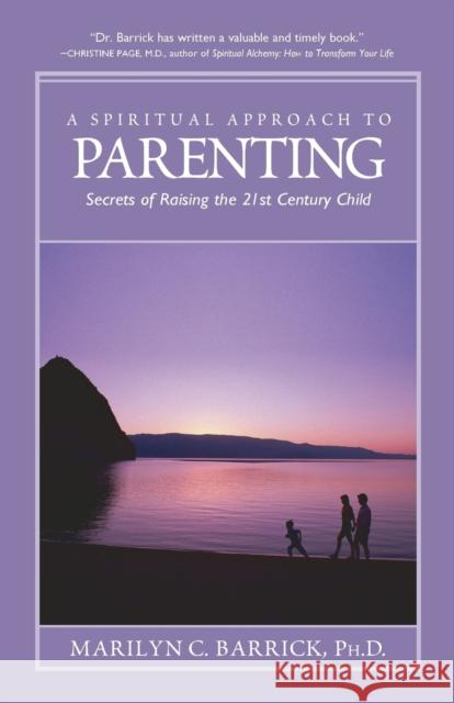 Spiritual Approach to Parenting: Secrets of Raising a 21st Century Child Barrick, Marilyn C. 9780922729968 Summit University Press