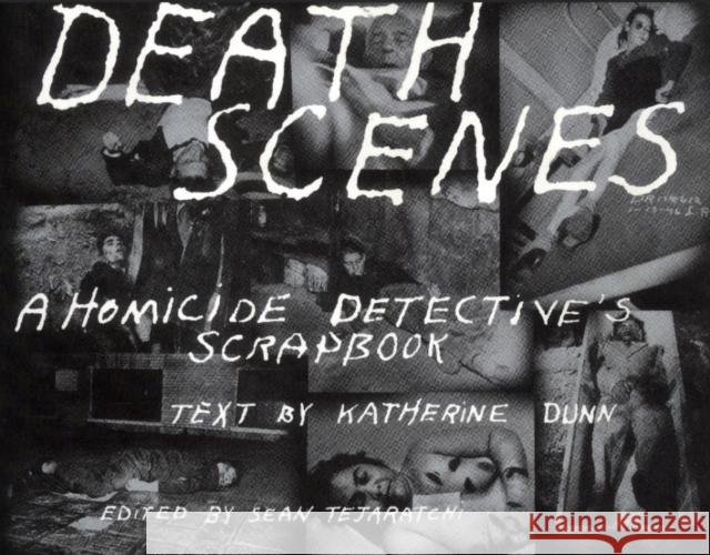 Death Scenes: A Homicide Detectives Scrapbook Tejaratchi, Sean 9780922915293 Feral House