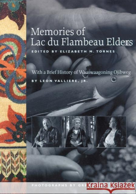 Memories of Lac Du Flambeau Elders Elizabeth M. Tornes Beth Tornes Greg Gent 9780924119217 University of Wisconsin Press