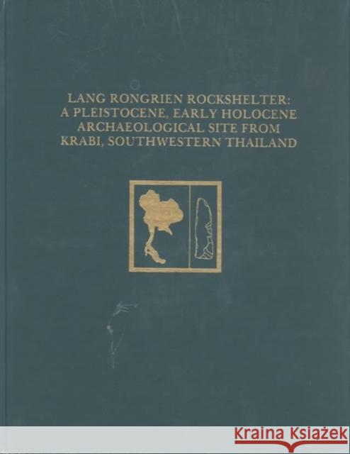 Lang Rongrien Rockshelter: A Pleistocene, Early Holocene Archaeological Site from Krabi, Southwestern Thailand Douglas D. Anderson Maude d 9780924171024 University of Pennsylvania Museum Publication