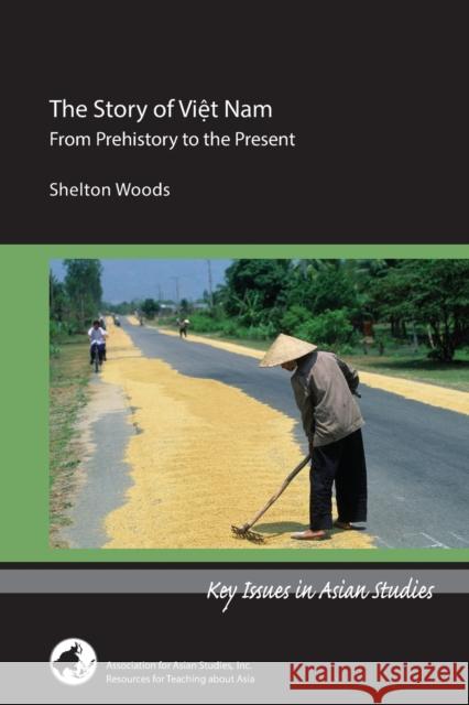 The Story of Viet Nam: From Prehistory to the Present Shelton Woods 9780924304712 Association for Asian Studies