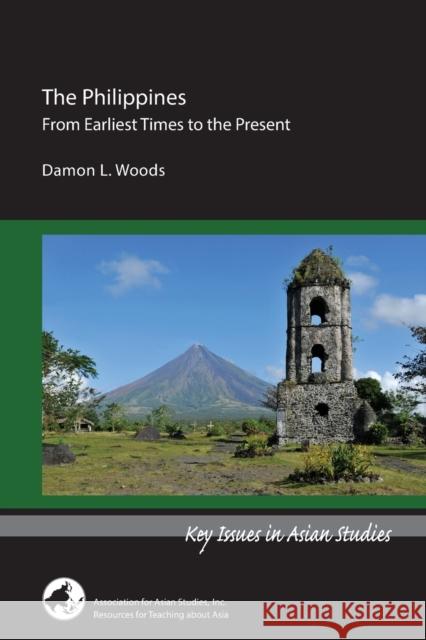 The Philippines: From Earliest Times to the Present Damon L. Woods 9780924304866 Association for Asian Studies