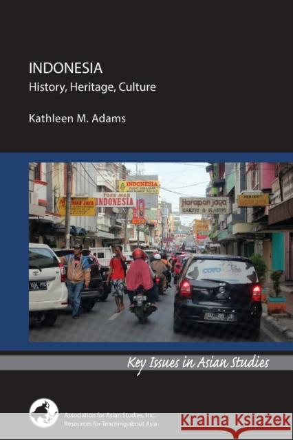 Indonesia: History, Heritage, Culture Kathleen M. Adams 9780924304897