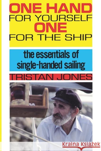 One Hand for Yourself, One for the Ship: The Essentials of Single-Handed Sailing Jones, Tristan 9780924486036 Sheridan House