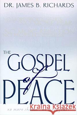 The Gospel of Peace: No More Shame ... No More Fear Richards, James B. 9780924748943 MileStones International Publishers