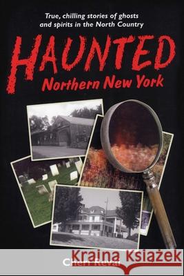 Haunted Northern New York Cheri Revai 9780925168450 North Country Books