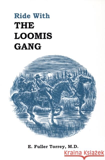 Ride with the Loomis Gang M. E. Fuller Torrey MD M. D. 9780925168566 North Country Books