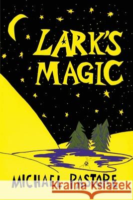 Lark's Magic Michael Pastore 9780927379076 Zorba Press