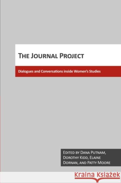 The Journal Project: Dialogs & Conversations Inside Women's Studies Elaine Dornan Dorothy Kidd Dana Putnam 9780929005690