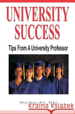 University Success: Tips From A University Professor Harris, Brian 9780929079516 CGS Communications Inc.