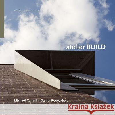 Atelier Build Michael Carroll Danita Rooyakkers  9780929112572 Dalhousie Architectural Press