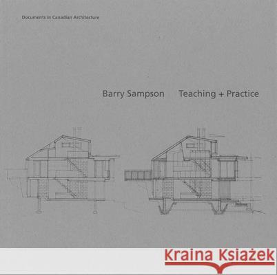Barry Sampson: Teaching + Practice Brian Carter Annette Lecuyer 9780929112763 Dalhousie Architectural Press