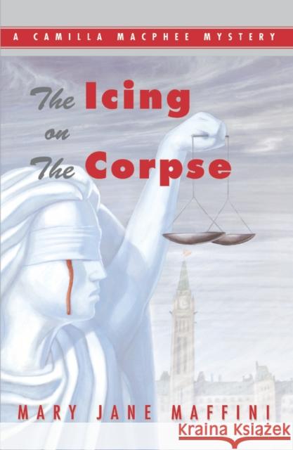 The Icing on the Corpse: A Camilla MacPhee Mystery Mary Jane Maffini 9780929141817 Napoleon Publishing