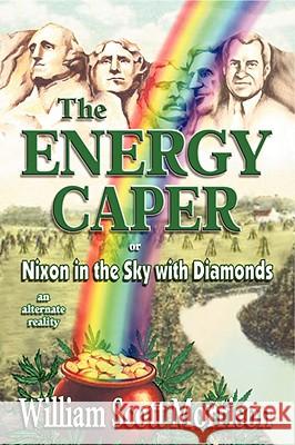 The Energy Caper, or Nixon in the Sky with Diamonds William Scott Morrison 9780929150253 Castalia Communications