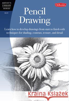 Pencil Drawing : Learn how to develp drawings from start to finish with techniques for shading, contrast, texture, and detail Gene Franks 9780929261034 