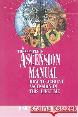 A Complete Ascension Manual: How to Achieve Ascension in This Lifetime Joshua David Stone 9780929385556 Light Technology Publications