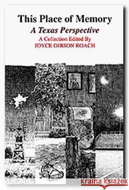 This Place of Memory: A Texas Perspective Roach, Joyce Gibson 9780929398327