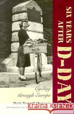 Six Years After D-Day: Cycling Through Europe Marie Bennett Alsmeyer 9780929398822 University of North Texas Press