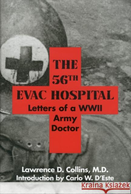 The 56th Evac Hospital: Letters of a WWII Army Doctor Lawrence D. Collins 9780929398839 University of North Texas Press
