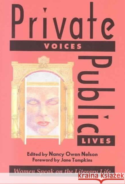Private Voices, Public Lives: Women Speak on the Literary Life Nancy O. Nelson 9780929398884