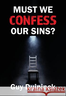 Must We Confess Our Sins? Guy Duininck 9780929400075 Master's Touch Ministries