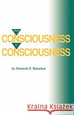 From Consciousness to Consciousness Ramesh S. Balsekar 9780929448107 Advaita Press
