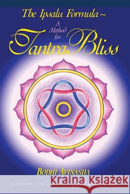 The Ipsalu Formula: A Method for Tantra Bliss Bodhi Avinasha 9780929459011 Ipsalu Publishing