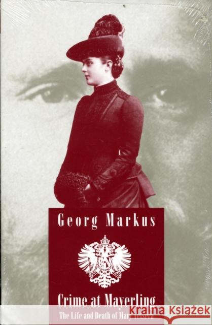 Crime at Mayerling: The Life & Death of Mary Vetsera Georg Markus 9780929497945 Ariadne Press