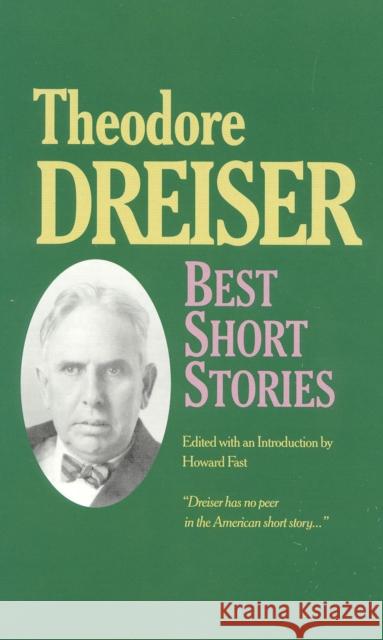 Best Short Stories of Theodore Dreiser Theodore Dreiser Howard Fast Howard Fast 9780929587035 Ivan R. Dee Publisher