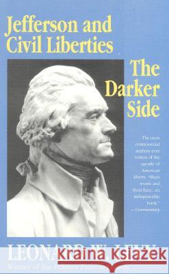 Jefferson and Civil Liberties: The Darker Side Levy, Leonard W. 9780929587110 Ivan R. Dee Publisher
