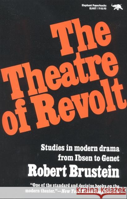 The Theatre of Revolt: An Approach to Modern Drama Brustein, Robert 9780929587530 Ivan R. Dee Publisher