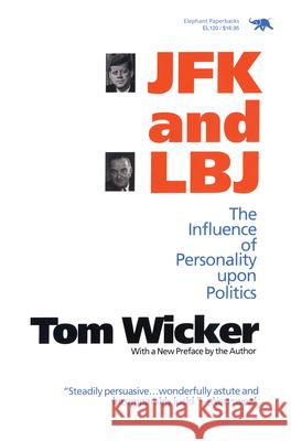 JFK and LBJ: The Influence of Personality Upon Politics Wicker, Tom 9780929587592 Ivan R. Dee Publisher