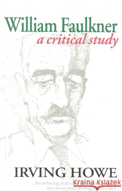 William Faulkner: A Critical Study Howe, Irving 9780929587691 Ivan R. Dee Publisher