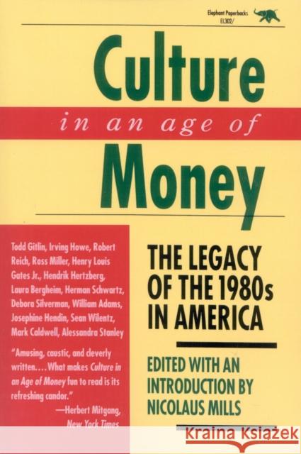 Culture in an Age of Money: The Legacy of the 1980s in America Nicolaus Mills 9780929587714