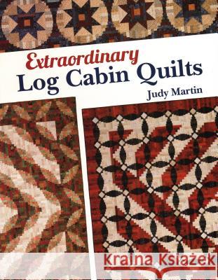 Extraordinary Log Cabin Quilts Judy Martin 9780929589152