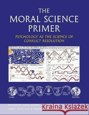 The Moral Science Primer Albert Levis 9780929642024 Institute of Conflict Analysis