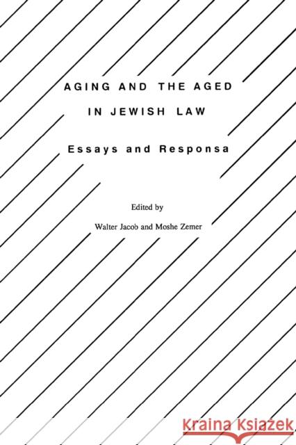 Aging and the Aged in Jewish Law: Essays and Responsa Jacob+ Walter                            Zemer+ Moshe 9780929699080 Berghahn Books