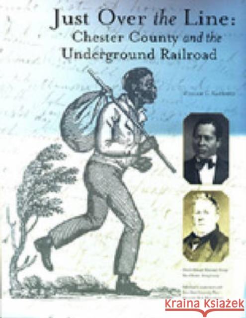 Just Over the Line: Chester County and the Underground Railroad Kashatus, William C. 9780929706177 Chester County Historical Society