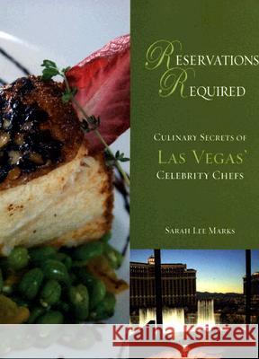 Reservations Required : Culinary Secrets of Las Vegas' Celebrity Chefs Sarah Lee Marks 9780929712192 Huntington Press