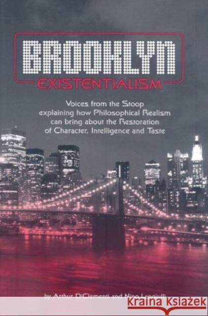 Brooklyn Existentialism: Voices from the Stoop Explaining How Philosophical Realism Can Bring about the Restoration of Character, Intelligence Arthur Diclementi Nino Langiulli 9780929891064 Fidelity Press