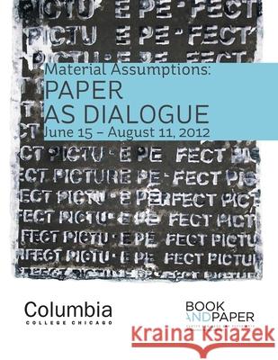 Material Assumptions: Paper as Dialogue Center for Book & Paper Arts 9780929911441